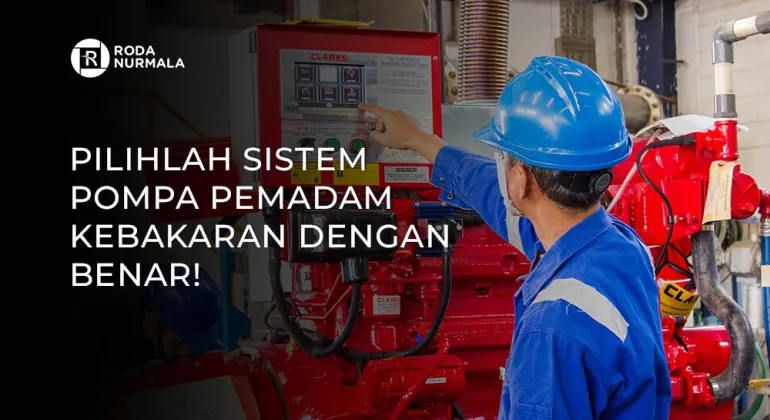 Pilihlah Sistem Pompa Pemadam Kebakaran Dengan Benar!